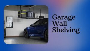 Read more about the article Garage Wall Shelving: Maximize Space and Organize Your Tools