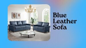 Read more about the article Blue Leather Sofa: A Stylish Addition to Modern Living Rooms