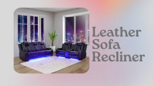 Read more about the article Leather Sofa Recliner: Comfort and Style for Your Living Room