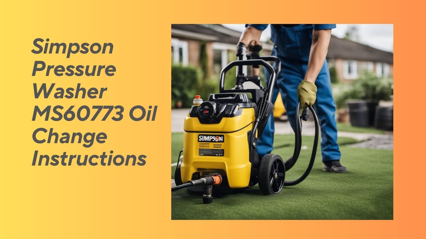 Read more about the article Simpson Pressure Washer MS60773 Oil Change Instructions: A Step-by-Step Guide for Easy Maintenance