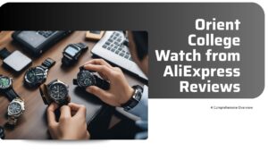 Read more about the article Orient College Watch from AliExpress Reviews: A Comprehensive Overview