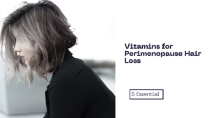 Read more about the article 5 Essential Vitamins for Perimenopause Hair Loss: Boost Hair Health Naturally