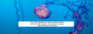 Read more about the article Ctuv H10F Aquarium Filter Bulb Replacement Instructions: Your Guide to Hassle-Free Shopping