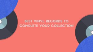 Read more about the article Best Vinyl Records to Complete Your Collection