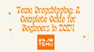 Read more about the article Temu Dropshipping: A Complete Guide for Beginners in 2024