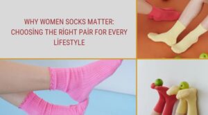 Read more about the article Why Women Socks Matter: Choosing the Right Pair for Every Lifestyle