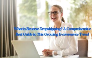 Read more about the article What is Reverse Dropshipping? A Comprehensive Best Guide to This Growing E-commerce Trend