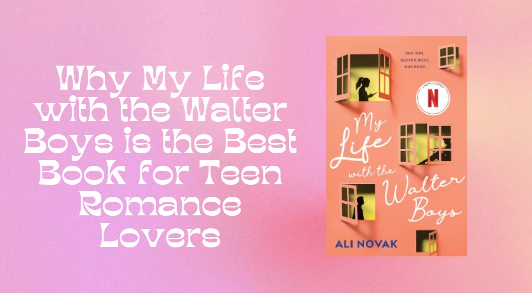 Read more about the article Why My Life with the Walter Boys is the Best Book for Teen Romance Lovers