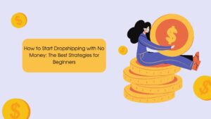 Read more about the article How to Start Dropshipping with No Money: The Best Strategies for Beginners