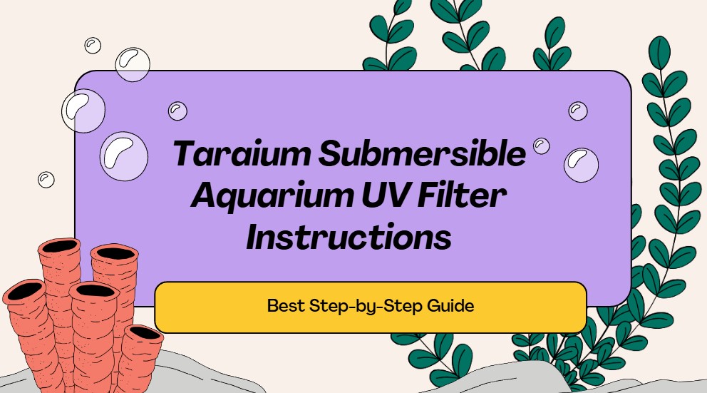 Read more about the article Taraium Submersible Aquarium UV Filter Instructions: Best Step-by-Step Guide