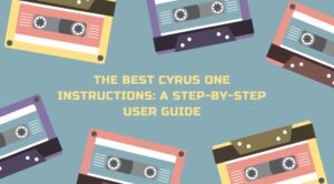 Read more about the article The Best Cyrus One Instructions: A Step-by-Step User Guide